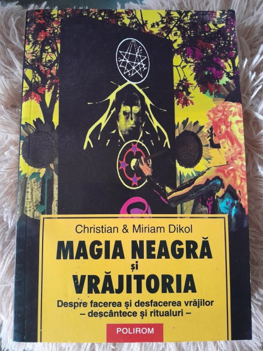 RARA, CARTE DE VRAJI, Magia Neagra si Vrajitoria, Facerea si Desfacerea Vrajilor Descantece Ritualuri,Legari,Dezlegari,Christian Dikol, carte NOUA