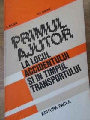 PRIMUL AJUTOR LA LOCUL ACCIDENTULUI SI IN TIMPUL TRANSPORTULUI-L. BEJAN, GH. GORNIC-229553 foto