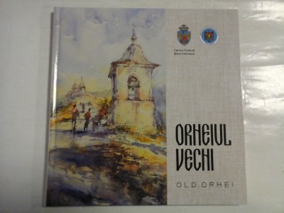 ORHEIUL VECHI - OLD ORHEI foto