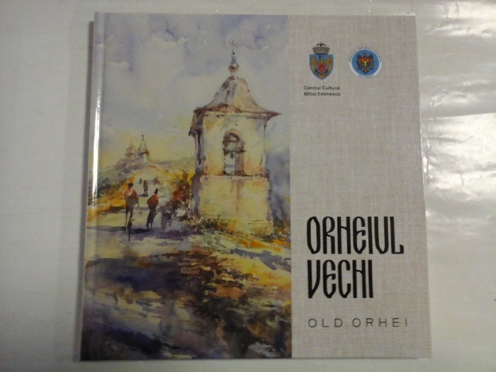 ORHEIUL VECHI - OLD ORHEI