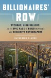 Billionaires&#039; Row: Tycoons, High Rollers, and the Epic Race to Build the World&#039;s Most Exclusive Skyscrapers