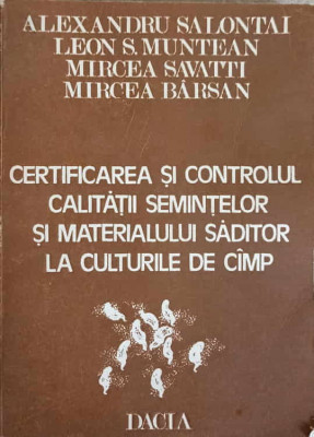 CERTIFICAREA SI CONTROLUL CALITATII SEMINTELOR SI MATERIALULUI SADITOR LA CULTURILE DE CAMP-A. SALONTAI, L.S. MU foto