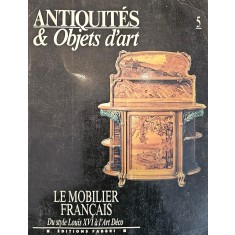 Christian Baulez / Denise Ledoux-Lebard, Antiquit&eacute;s &amp; Objets d&#039;art - Le mobilier fran&ccedil;ais du style Louis XVI &agrave; l&#039;Art D&eacute;co