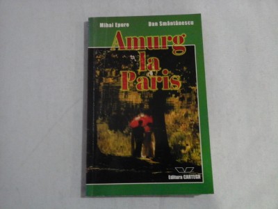 AMURG LA PARIS (dedicatie si autograf pt. Florinei Cercel) - MIHAI EPURE, DAN SMANTANESCU foto