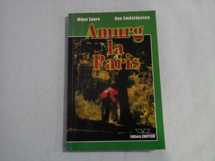 AMURG LA PARIS (dedicatie si autograf pt. Florinei Cercel) - MIHAI EPURE, DAN SMANTANESCU