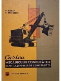 V. Goran - Cartea mecanicului conducator de utilaje grele de constructii (Editia: 1970)