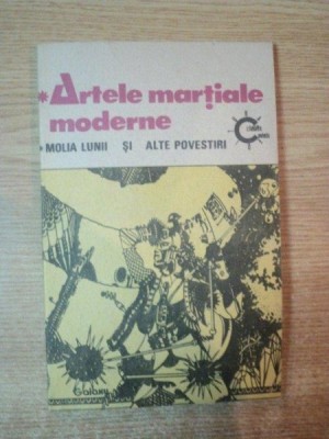 ARTELE MARTIALE MODERNE , MOLIA LUNII SI ALTE POVESTIRI foto