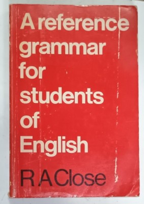 A REFERENCE GRAMMAR FOR STUDENTS OF ENGLISH by R.A. CLOSE , 1975 , PREZINTA URME DE UZURA foto