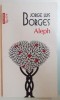 ALEPH de JORGE LUIS BORGES , EDITIA A II A , 2011