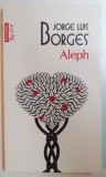 ALEPH de JORGE LUIS BORGES , EDITIA A II A , 2011