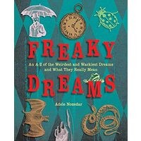 Freaky Dreams: An A-Z of the Weirdest and Wackiest Dreams and What They Really Mean