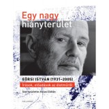 Egy nagy hi&aacute;nyter&uuml;let - E&ouml;rsi Istv&aacute;n (1931-2005) - &Iacute;r&aacute;sok, előad&aacute;sok az &eacute;letműről