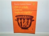 ZEII SI ZEITELE GRECIEI EXPLICATI COPIILOR -PAULINE SCHMITT PANTEL