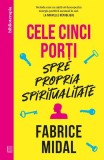 Carte Cele Cinci Porti Spre Spiritualitate, Brosata, Curtea Veche, Hobby, Ezoterism