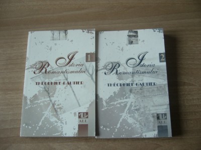 Theophile Gautier - Istoria romantismului vol. 1+2 foto