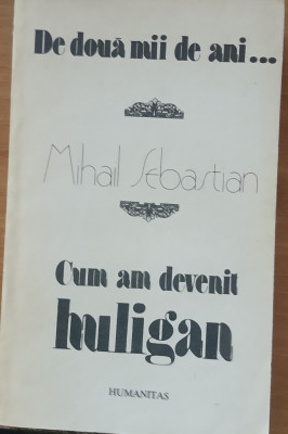 De două mii de ani* Cum am devenit huligan - Mihail Sebastian foto