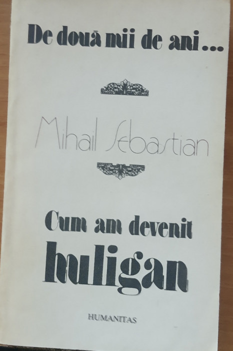 De două mii de ani* Cum am devenit huligan - Mihail Sebastian