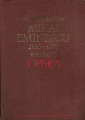 Bibliografia Mihai Eminescu 1866-1970 Volumul I - Opera foto