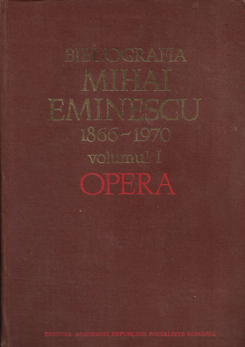 Bibliografia Mihai Eminescu 1866-1970 Volumul I - Opera