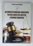 ACTIUNEA IN ANULARE EXERCITATA IN FATA CURTII DE JUSTITIE A UNIUNII EUROPENE , TEZA DE DOCTORAT de CRISTIAN - SORIN MILITARU , ANII ' 2000