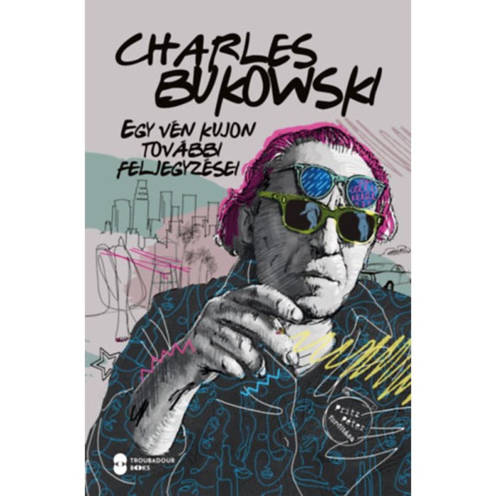 Egy v&eacute;n kujon tov&aacute;bbi feljegyz&eacute;sei - Charles Bukowski