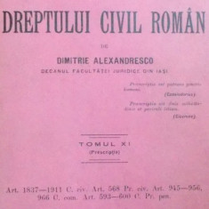 EXPLICATIUNEA TEORETICA SI PRACTICA A DREPTULUI CIVIL ROMAN de DIMITRIE ALEXANDRESCO ,TOM XI ,BUCURESTI 1915