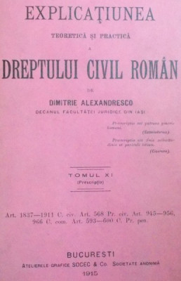 EXPLICATIUNEA TEORETICA SI PRACTICA A DREPTULUI CIVIL ROMAN de DIMITRIE ALEXANDRESCO ,TOM XI ,BUCURESTI 1915 foto