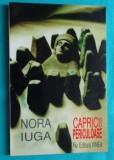 Nora Iuga &ndash; Capricii periculoase ( prima editie )