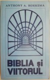 Carte Biblia si viitorul - Anthony A. Hoekema