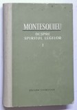 DESPRE SPIRITUL LEGILOR , VOLUMUL I de MONTESQUIEU , 1964 , EDITIE CARTONATA