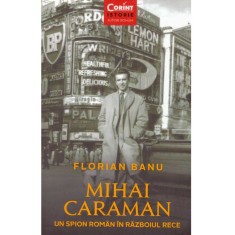 Florian Banu - Mihai Caraman. Un spion roman in Razboiul Rece - 134624 foto