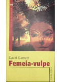 David Garnett - Femeia-vulpe (editia 146), Humanitas