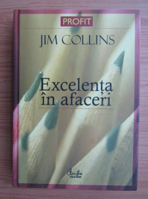 Jim Collins - Excelența &amp;icirc;n afaceri foto