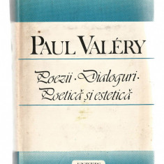 Paul Valery - Poezii. Dialoguri. Poetica si estetica, Ed. Univers, 1989
