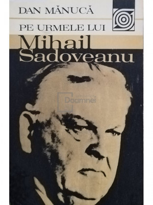 Dan Manuca - Pe urmele lui Mihai Sadoveanu (editia 1982) foto