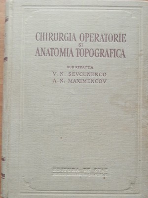 Chirurgia Operatorie si Anatomia Topografica - V. N. Sevcunenco, A.N. Maximencov foto