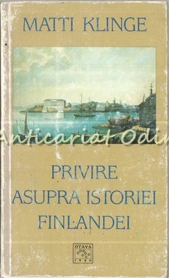 Privire Asupra Istoriei Finlandei - Matti Klinge foto