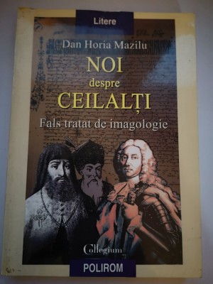 Noi despre ceilalti - Fals tratat de imagologie - Dan Horia Mazilu foto