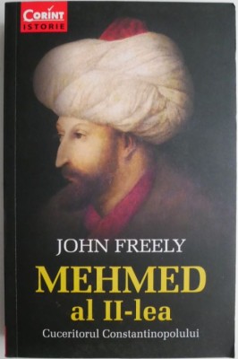 Mehmed al II-lea. Cuceritorul Constantinopolului &amp;ndash; John Freely foto