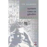 Cumpara ieftin Suntem ceeea ce gandim/Ion Bulborea