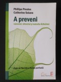 Phillipe Presles; Catherine Solano - A preveni cancerul, infarctul și maladia...