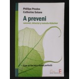 Phillipe Presles; Catherine Solano - A preveni cancerul, infarctul și maladia...
