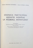CRONICA PARTICIPARII ARMATEI ROMANE LA RAZBOIUL ANTIHITLERIST de GHEORGHE ROMANESCU si LEONIDA LOGHIN , 1971