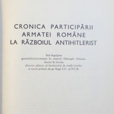 CRONICA PARTICIPARII ARMATEI ROMANE LA RAZBOIUL ANTIHITLERIST de GHEORGHE ROMANESCU si LEONIDA LOGHIN , 1971