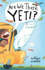Are We There, Yeti&amp;#039;, Hardcover/Ashlyn Anstee foto