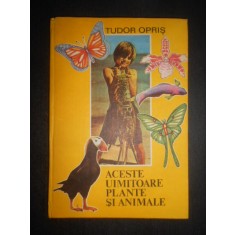 Tudor Opris - Aceste uimitoare plante si animale (1988, editie cartonata)
