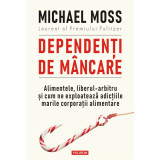 Dependenti de mancare - Michael Moss, editia 2022, Polirom