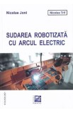Sudarea robotizata cu arcul electric - Nicolae Joni, Nicolae Trif