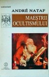 Maestrii Ocultismului - Andre Nataf, Editura Enciclopedica, Ocultism, Ezoteric, Alchimie, Astrologie, Numerologie, 1995