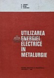 Utilizarea energiei electrice in metalurgie - 1980 - Anton Saimac (R190)
